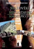 STAROVĚKÉ MEGASTAVBY dvd 2 MACHU PICCHU